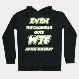 Even The Calendar Goes WTF After Tuesday Hoodie